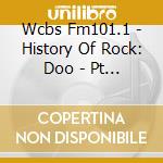 Wcbs Fm101.1 - History Of Rock: Doo - Pt 1 / Var cd