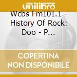 Wcbs Fm101.1 - History Of Rock: Doo - P 2 / Var cd