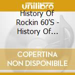 History Of Rockin 60'S - History Of Rockin 60'S cd