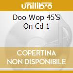 Doo Wop 45'S On Cd 1 cd