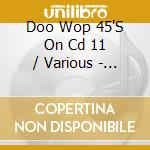 Doo Wop 45'S On Cd 11 / Various - Doo Wop 45'S On Cd 11 / Various cd