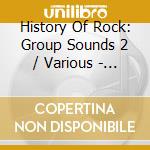 History Of Rock: Group Sounds 2 / Various - History Of Rock: Group Sounds 2 / Various cd musicale