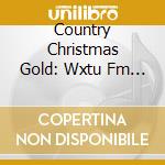 Country Christmas Gold: Wxtu Fm Philadelphia / Var - Country Christmas Gold: Wxtu Fm Philadelphia / Var cd