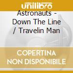 Astronauts - Down The Line / Travelin Man cd