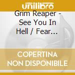 Grim Reaper - See You In Hell / Fear No Evil cd