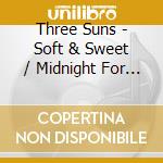 Three Suns - Soft & Sweet / Midnight For Two cd