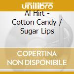 Al Hirt - Cotton Candy / Sugar Lips cd