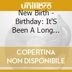 New Birth - Birthday: It'S Been A Long Time cd musicale di New Birth