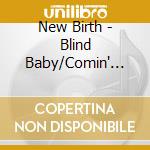 New Birth - Blind Baby/Comin' From All End cd
