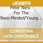 Peter Nero - For The Nero-Minded/Young And Warm And Wonderful cd musicale di Peter Nero