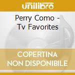 Perry Como - Tv Favorites cd musicale di Perry Como