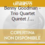 Benny Goodman - Trio Quartet Quintet / Together cd
