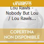 Lou Rawls - Nobody But Lou / Lou Rawls & Strings cd musicale di Lou Rawls