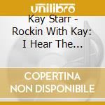 Kay Starr - Rockin With Kay: I Hear The Word cd