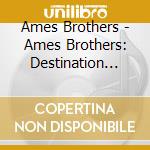 Ames Brothers - Ames Brothers: Destination Moon cd musicale di Ames Brothers