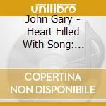 John Gary - Heart Filled With Song: Choice cd