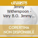 Jimmy Witherspoon - Very B.O. Jimmy Witherspoon: Miss Miss Mistreater cd musicale di Jimmy Witherspoon