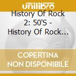 History Of Rock 2: 50'S - History Of Rock 2: 50'S cd
