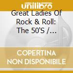 Great Ladies Of Rock & Roll: The 50'S / Various cd