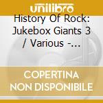 History Of Rock: Jukebox Giants 3 / Various - History Of Rock: Jukebox Giants 3 / Various cd