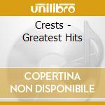 Crests - Greatest Hits cd musicale di Crests
