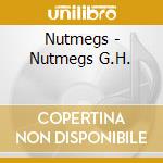 Nutmegs - Nutmegs G.H. cd musicale di Nutmegs