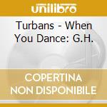 Turbans - When You Dance: G.H. cd musicale di Turbans