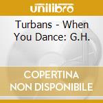 Turbans - When You Dance: G.H. cd