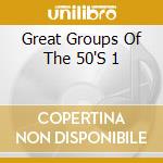 Great Groups Of The 50'S 1 cd