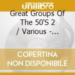 Great Groups Of The 50'S 2 / Various - Great Groups Of The 50'S 2 / Various cd