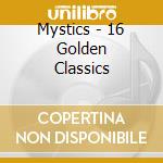 Mystics - 16 Golden Classics cd
