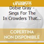 Dobie Gray - Sings For The In Crowders That Go Go Go cd