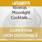 Rivieras - Moonlight Cocktails -18Tr cd musicale di Rivieras