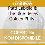 Patti Labelle & The Blue Belles - Golden Philly Classics cd musicale di Patti Labelle & The Blue Belles