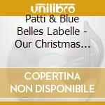 Patti & Blue Belles Labelle - Our Christmas Songbook cd