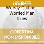 Woody Guthrie - Worried Man Blues cd