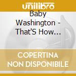 Baby Washington - That'S How Heartaches Are Made cd musicale di Baby Washington