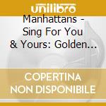 Manhattans - Sing For You & Yours: Golden Classics 2 cd