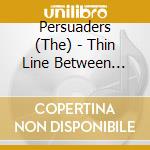 Persuaders (The) - Thin Line Between Love & Hate: cd musicale di Persuaders