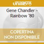 Gene Chandler - Rainbow '80 cd musicale di Gene Chandler