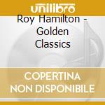 Roy Hamilton - Golden Classics cd musicale di Roy Hamilton