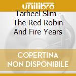 Tarheel Slim - The Red Robin And Fire Years cd