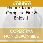 Elmore James - Complete Fire & Enjoy 1 cd