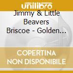 Jimmy & Little Beavers Briscoe - Golden Classics Edition cd