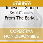 Joneses - Gloden Soul Classics From The Early Years cd musicale di Joneses