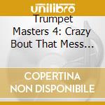 Trumpet Masters 4: Crazy Bout That Mess / Various - Trumpet Masters 4: Crazy Bout That Mess / Various cd