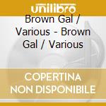 Brown Gal / Various - Brown Gal / Various cd