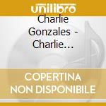Charlie Gonzales - Charlie Gonzales cd