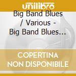 Big Band Blues / Various - Big Band Blues / Various cd