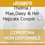Thelma / Mae,Daisy & Her Hepcats Cooper - Thelma Cooper & Daisy Mae & Her Hepcats cd musicale di Thelma / Mae,Daisy & Her Hepcats Cooper